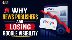 Why News Publishers Are Losing Google Visibility - Yogi SEO